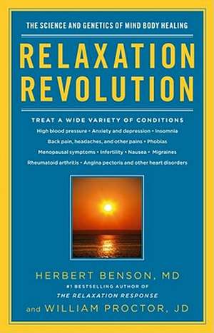 Relaxation Revolution: Enhancing Your Personal Health Through the Science and Genetics of Mind Body Healing de Herbert Benson