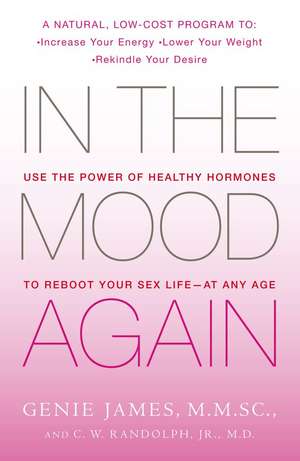 In the Mood Again: Use the Power of Healthy Hormones to Reboot Your Sex Life - At Any Age de Genie James