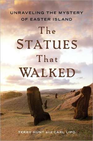 The Statues that Walked: Unraveling the Mystery of Easter Island de Terry Hunt