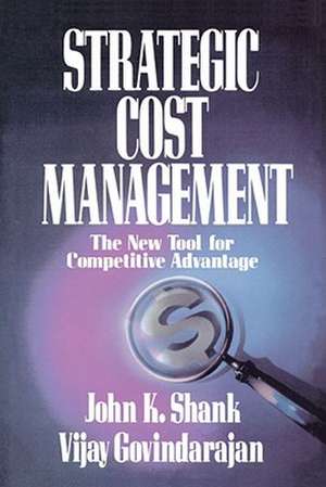 Strategic Cost Management: The New Tool for Competitive Advantage de Shank Govindarajan