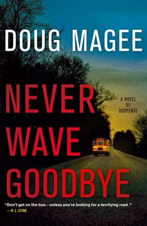 Never Wave Goodbye: A Novel of Suspense de Doug Magee