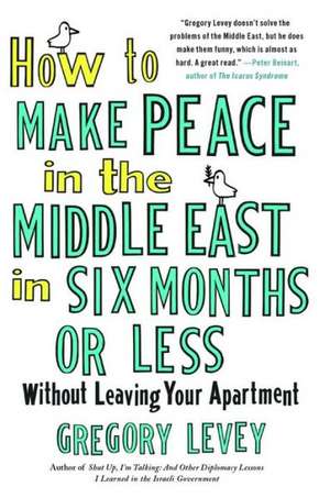 How to Make Peace in the Middle Eas: Exploration and Folly in East Africa de Gregory Levey