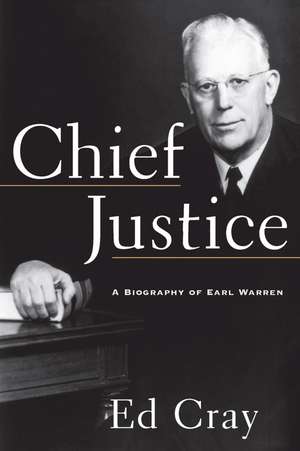 Chief Justice: A Biography of Earl Warren de Ed Cray