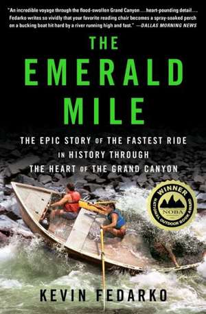 The Emerald Mile: The Epic Story of the Fastest Ride in History Through the Heart of the Grand Canyon de Kevin Fedarko