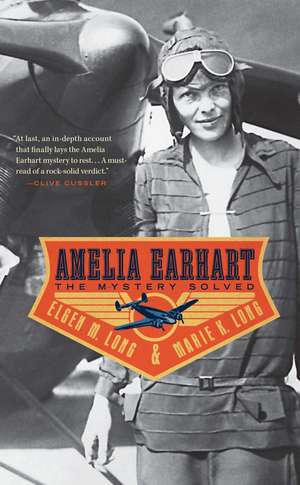 Amelia Earhart: The Mystery Solved de Elgen M. Long