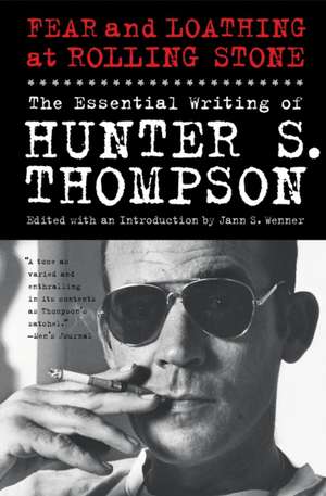 Fear and Loathing at Rolling Stone: The Essential Writing of Hunter S. Thompson de Hunter S. Thompson