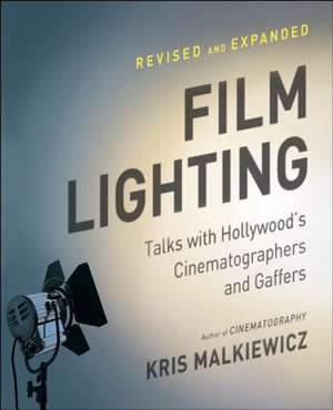 Film Lighting: Talks with Hollywood's Cinematographers and Gaffers de Kris Malkiewicz