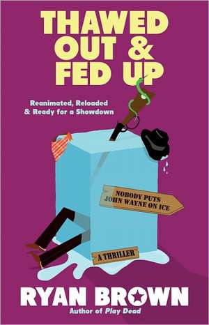 Thawed Out and Fed Up: Getting Your Best Life Ever de Ryan Brown