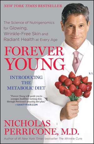 Forever Young: The Science of Nutrigenomics for Glowing, Wrinkle-Free Skin and Radiant Health at Every Age de Nicholas Perricone