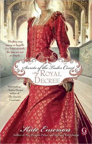 Secrets of the Tudor Court: By Royal Decree de Kate Emerson