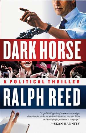 Dark Horse: A Political Thriller de Ralph Reed