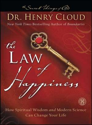 The Law of Happiness: How Spiritual Wisdom and Modern Science Can Change Your Life de Henry Cloud