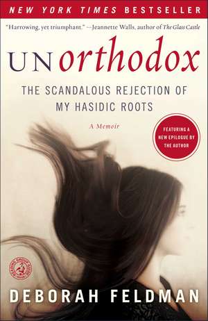 Unorthodox: The Scandalous Rejection of My Hasidic Roots de Deborah Feldman