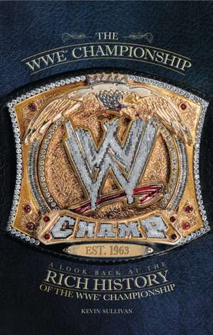 The WWE Championship: A Look Back at the Rich History of the WWE Championship de Kevin Sullivan