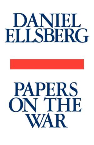 Papers on the War de Daniel Ellsberg