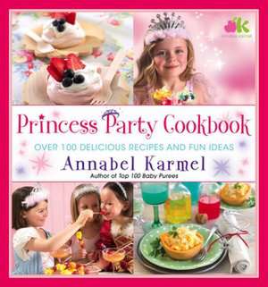 Princess Party Cookbook: Over 100 Delicious Recipes and Fun Ideas de Annabel Karmel