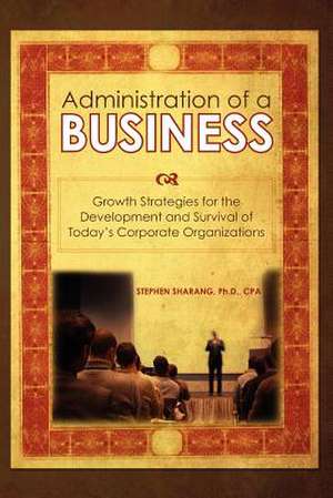 The Administration of a Business de Stephen S. Sharang Ph. D.