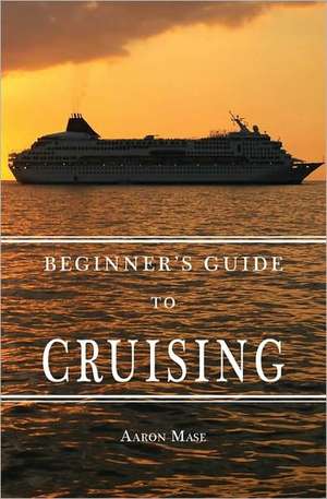 Beginners Guide to Cruising de Aaron Mase