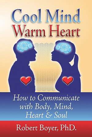 Cool Mind Warm Heart de Robert Boyer Ph. D.