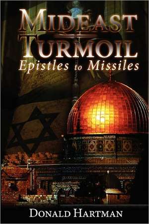 Mideast Turmoil: Epistles to Missiles de Donald Hartman