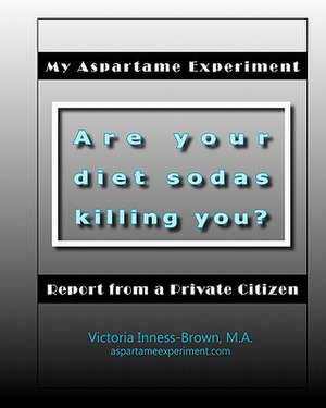 My Aspartame Experiment de Victoria Inness-Brown M. a.