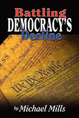 Battling Democracy's Decline de Michael P. Mills