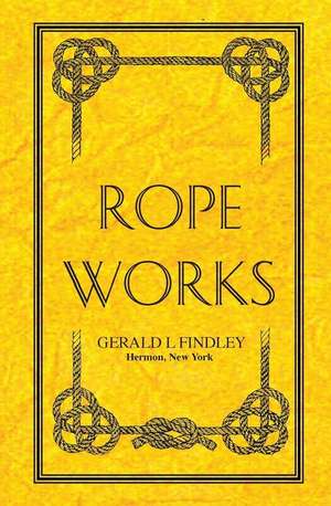 Rope Works de Gerald L. Findley