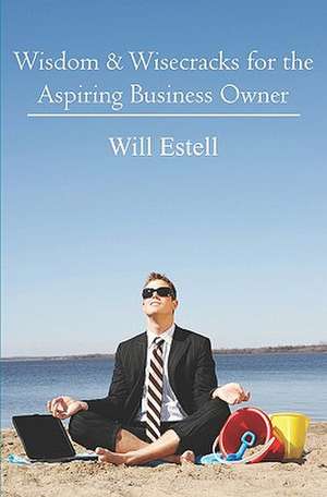 Wisdom & Wisecracks for the Aspiring Business Owner de Will Estell