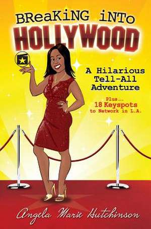 Breaking Into Hollywood de Angela M. Hutchinson