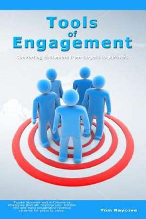 Tools of Engagement: Converting Customers from Targets to Partners. de Tom Raycove