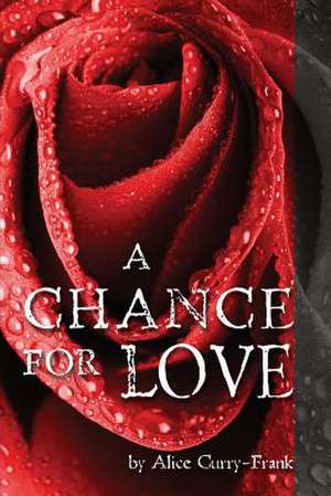 A Chance for Love: A Year of Turmoil, a Journey of Friendship de Alice Curry-Frank