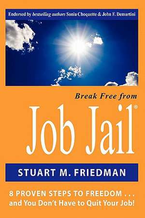 Break Free from Job Jail de Stuart M. Friedman