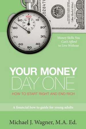 Your Money, Day One de Michael J. Wagner Ma Ed