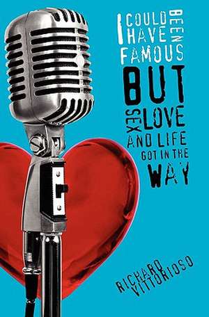 I Could Have Been Famous de Richard Vittorioso