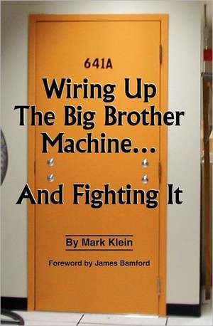 Wiring Up the Big Brother Machine...and Fighting It de Mark Klein