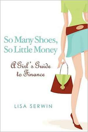 So Many Shoes, So Little Money de Lisa Serwin