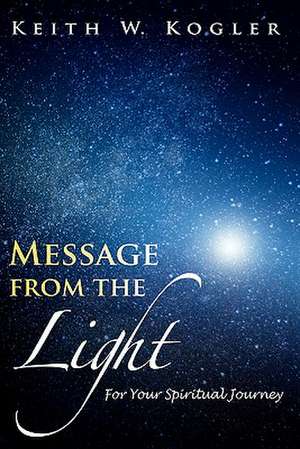 Message from the Light de Keith W. Kogler