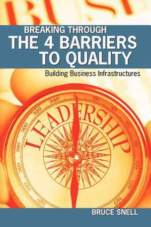 Breaking Through the 4 Barriers to Quality de Bruce Snell