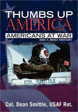 Thumbs Up America, Americans at War de Col Dean Smittle