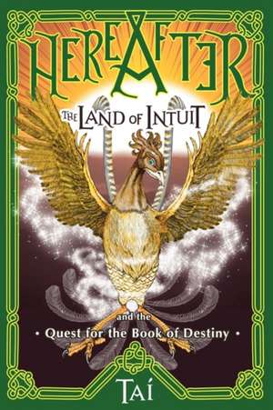 Hereafter, the Land of Intuit and the Quest for the Book of Destiny de Tai