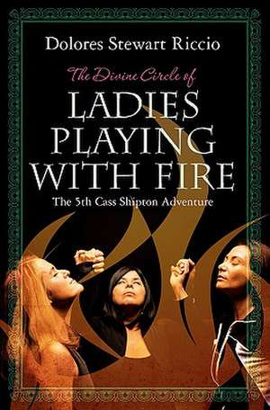 The Divine Circle of Ladies Playing with Fire de Dolores Stewart Riccio