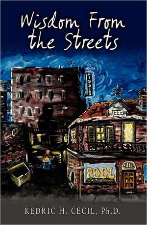 Wisdom from the Streets: Ending America's Obsession with Race de Kedric H. Cecil Ph. D.