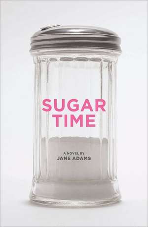 Sugar Time: Taming a Know-It-All Taming Your Body de Jane Adams