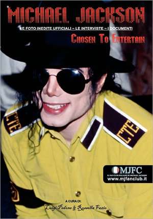 Michael Jackson - Chosen to Entertain (Edizione Italiana): Le Foto Inedite Ufficiali, Le Interviste, I Documenti de Luigi Pedone