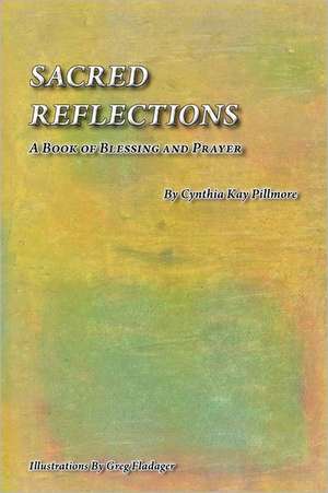 Sacred Reflections: A Book of Blessing and Prayer de Greg Fladager