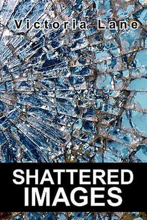 Shattered Images de Victoria Lane