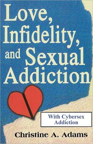 Love, Infidelity, and Sexual Addiction de Christine A. Adams