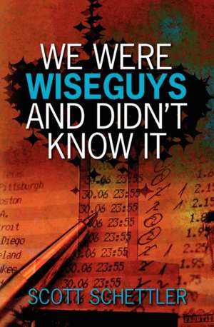 We Were Wise Guys and Didn't Know It de Scott Schettler