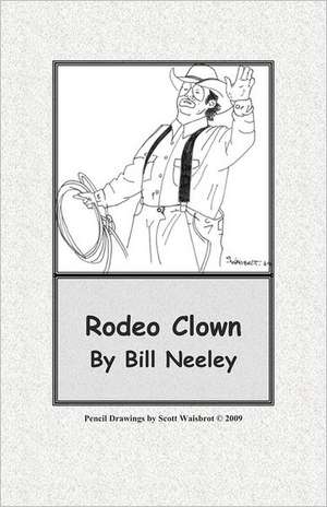 Rodeo Clown: Sailor's Journal de Bill Neeley