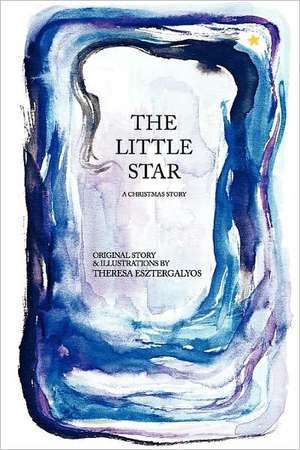 The Little Star: A Christmas Story de Theresa Esztergalyos